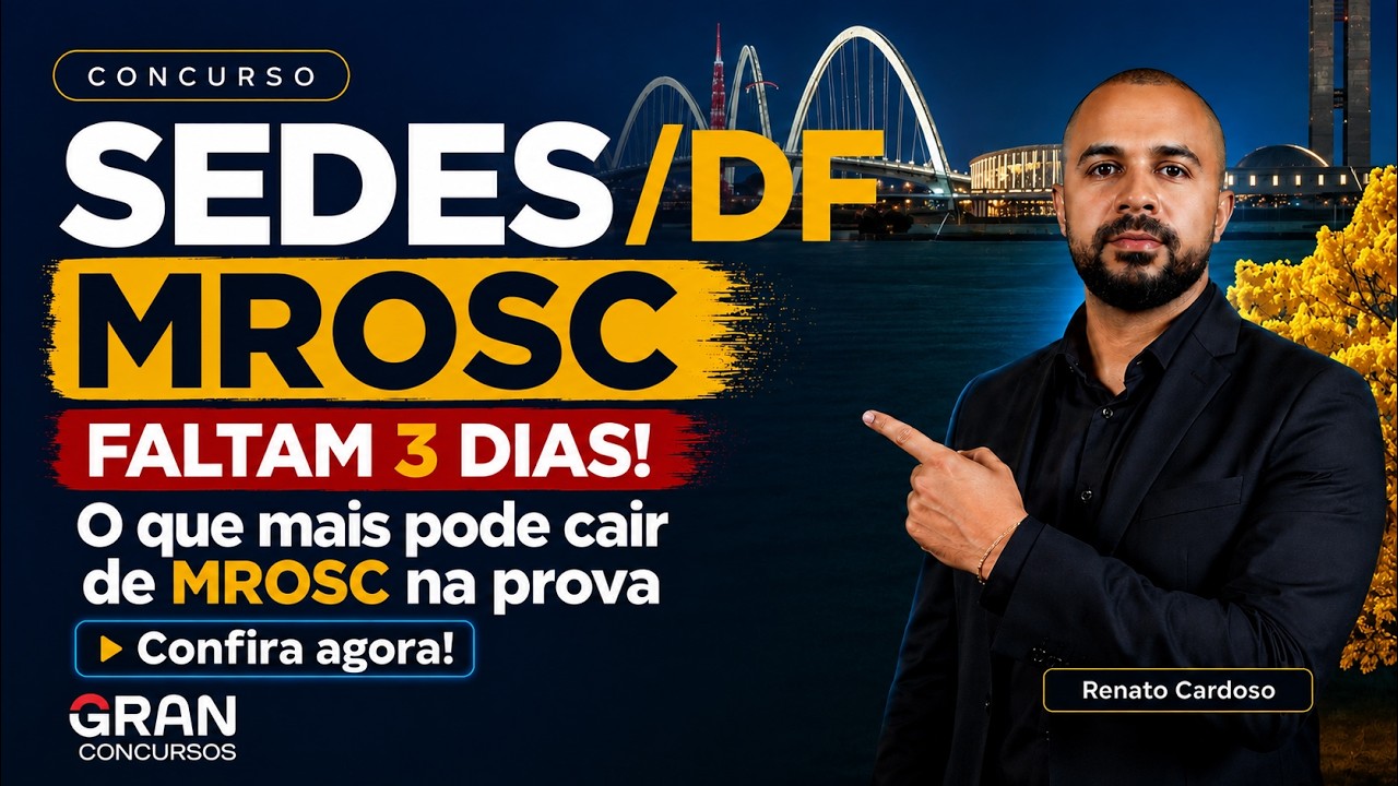 Concurso SEDES DF | Faltam 3 Dias! Veja o Que Mais Pode Cair de MROSC na Prova.