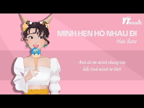 Mình Hẹn Hò Nhau Đi - Han Sara [Lyrics Video]
