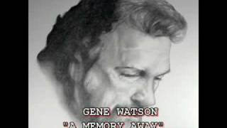 GENE WATSON - "A MEMORY AWAY"