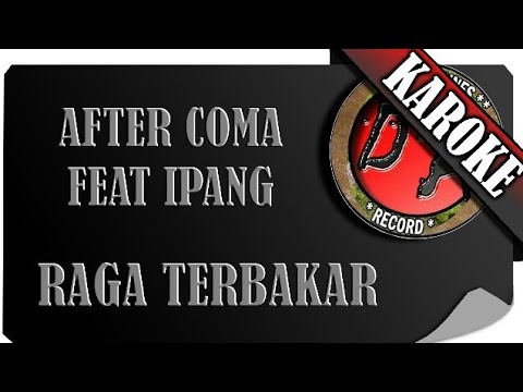 AFTERCOMA FEAT IPANG - RAGA TERBAKAR ( KAROKE )