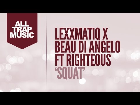 Lexxmatiq x Beau di Angelo ft Righteous - Squat