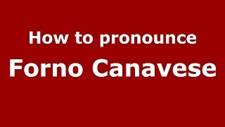 How to pronounce Forno Canavese