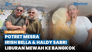 Move On dari Ammar Zoni, Irish Bella Pamer Liburan Romantis ke Bangkok Bareng Haldy Sabri