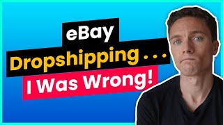 I Was Wrong About eBay Dropshipping....