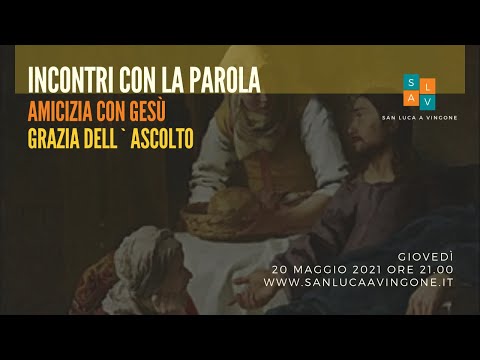 20 maggio 2021 ore 21.00 Incontri con La Parola "Amicizia con Gesù" #2 Ascolto