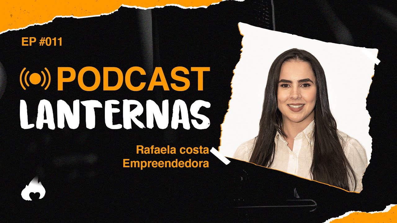 RAFAELA  COSTA - PODCAST LANTERNAS #011