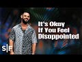 It's Okay If You Feel Disappointed | Steven Furtick