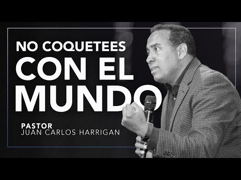NO COQUETEES CON EL MUNDO | Pastor Juan Carlos Harrigan |
