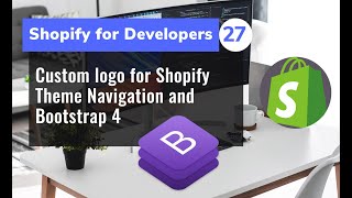 27 - Custom logo for Shopify Theme Navigation and Bootstrap 4
