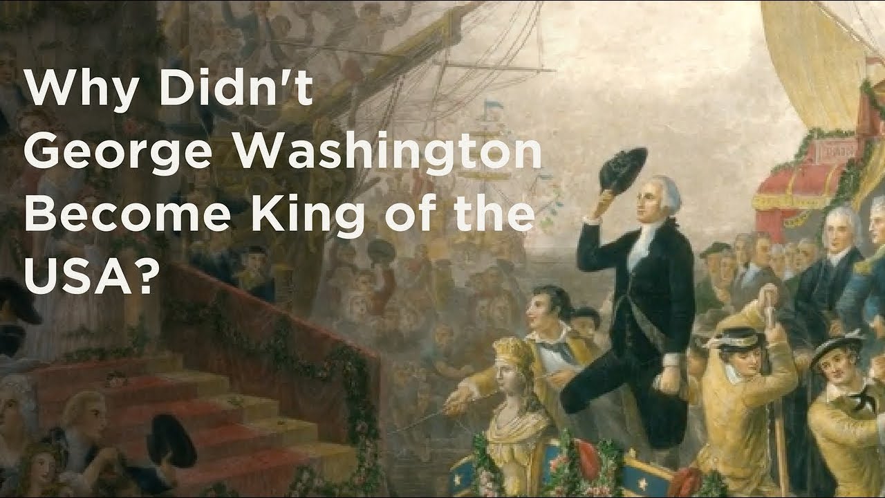 Why Didn't George Washington Become King of the USA?
