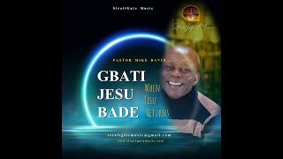 GBATI JESU BADE - JETI JESU LAI - Mike David  - StraitGate Music - Pastor Mike David