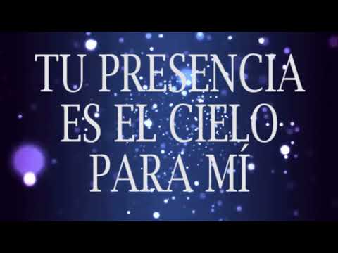 Tu presencia es el cielo para mí (Christine D'Clario) Letra