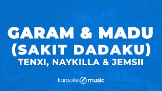 Download lagu Garam & Madu - Tenxi, Jemsii & Naykilla (KARAOKE VERSION) mp3