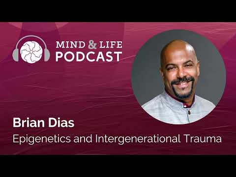 Mind & Life Podcast: Brian Dias – Epigenetics and Intergenerational Trauma