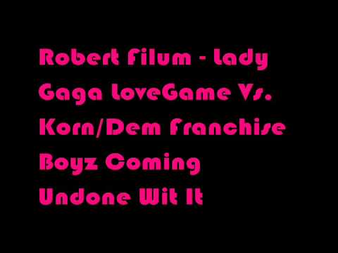 Robert Filum (GOMO) - Lady Gaga vs. Korn vs. Dem Franchise Boyz - Love Coming Undone Wit It (mashup)