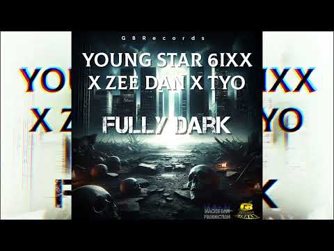 Young Star 6ixx X Zee Dan X Tyo - Fully Dark