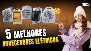 Qual o MELHOR AQUECEDOR ELÉTRICO para comprar? Top 5 melhores AQUECEDORES de ambiente de 2025!