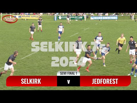 SELKIRK SEVENS 2024 - SEMI FINAL 1 - SELKIRK v JEDFOREST - HIGHLIGHTS