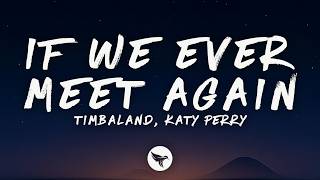 Timbaland &amp; Katy Perry - If We Ever Meet Again (Lyrics)