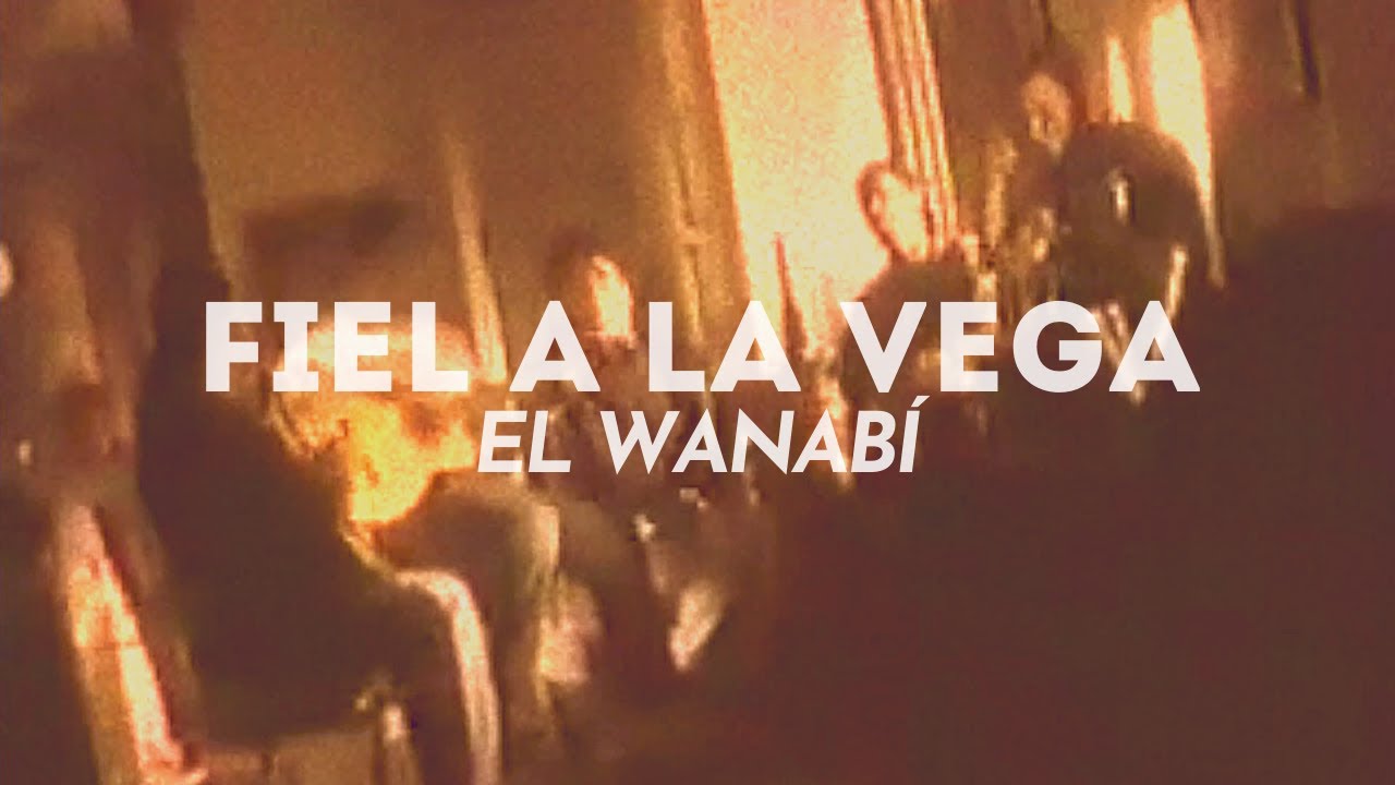 Fiel a la Vega - El Wanabí