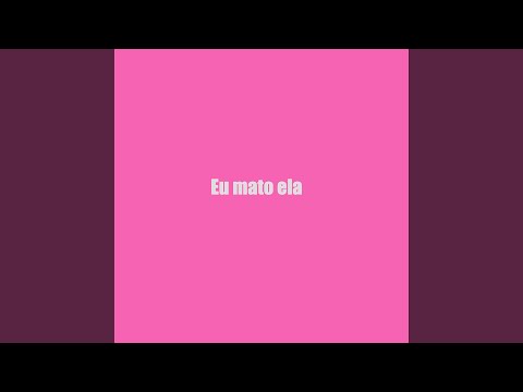 Eu mato ela
