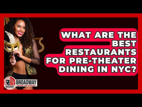 What Are The Best Restaurants For Pre-Theater Dining In NYC? - Broadway Behind The Curtain