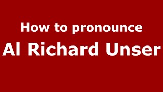How to pronounce Al Richard Unser