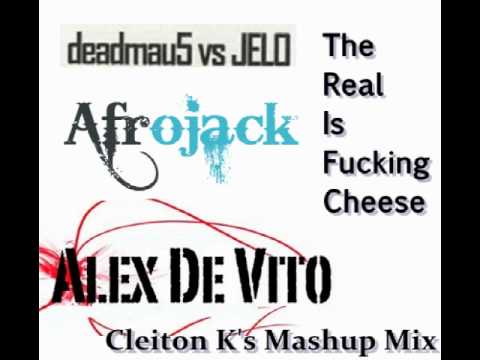 Deadmau5, JELO, Afrojack & Alex De Vito - The Real Is Fucking Cheese (Cleiton K's Mashup Mix)