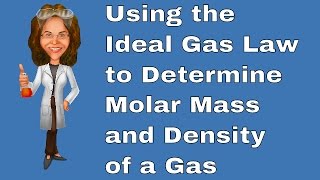 The Ideal Gas Law and Molar Mass and Density of a Gas