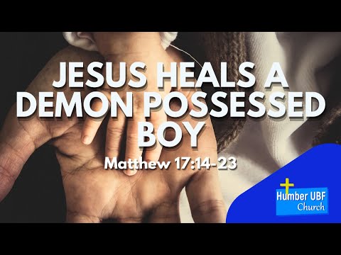 Humber UBF - Jesus Heals A Demon Possessed Boy - September 10, 2023