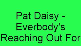 Pat Daisy - Everybody's Reaching Out For Someone.