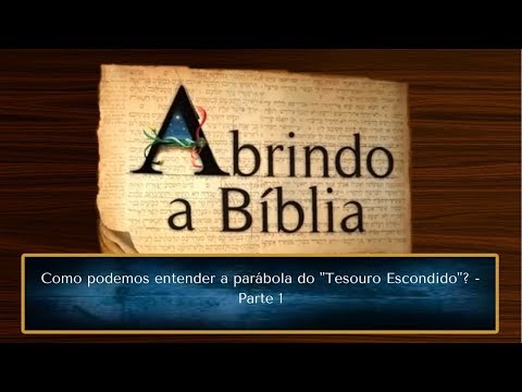 Como podemos entender a parábola do "Tesouro Escondido"? | Abrindo a Bíblia | Parte 1 (21/09/2017)
