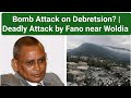 Bomb Attack On Debretsion Gebremichael Deadly Attack By Fano Near Woldia