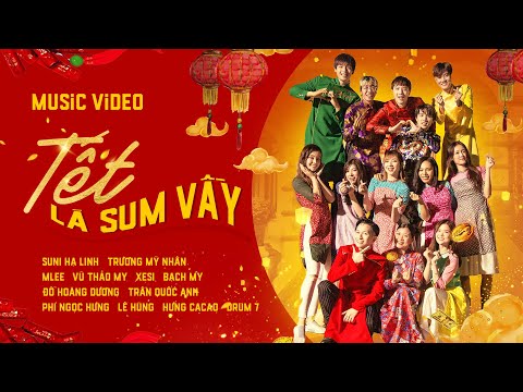 TẾT LÀ SUM VẦY - ĐỖ HOÀNG DƯƠNG, SUNI HẠ LINH, MLEE, XESI, H&amp;M CHANNEL... | OFFICIAL MUSIC VIDEO