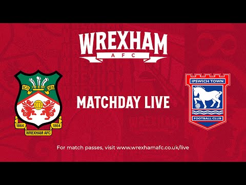 Wrexham Match Day Live - Wrexham vs Ipswich Town