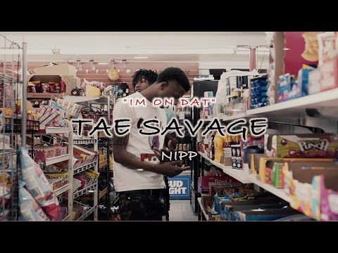 IM ON DAT - TAESAVAGE ft NIPP