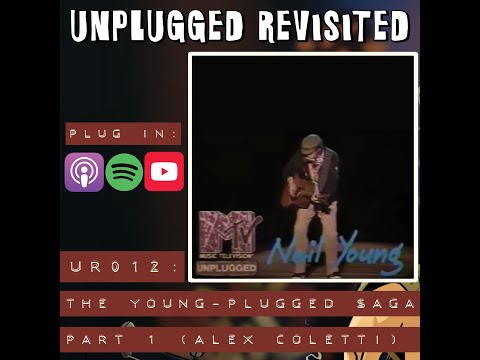 UR012: "The Young-plugged Saga, Part One" w/ Alex Coletti (Neil Young & MTV Unplugged) [1990, 199...