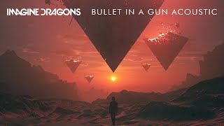 Imagine Dragons - Bullet In A Gun (Acoustic)