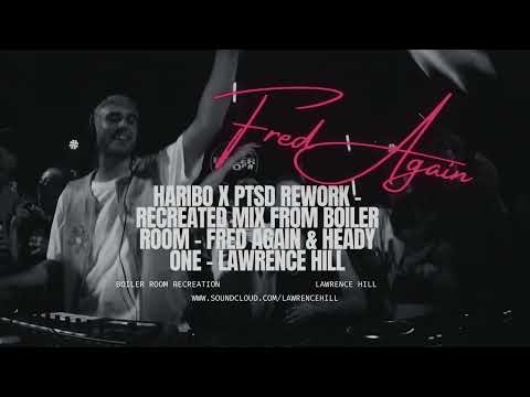 Haribo x PTSD Rework - Recreated Mix from Boiler Room - Fred Again & Heady One - Lawrence Hill