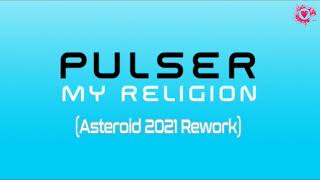 Pulser - My Religion (Asteroid 2021 Rework)