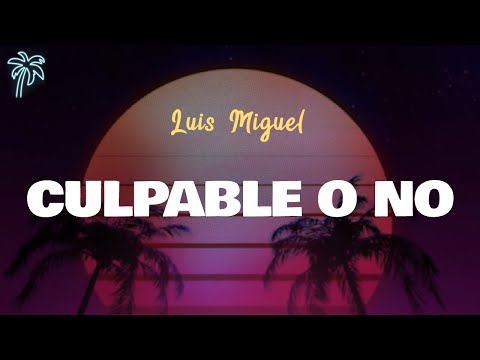Luis Miguel - CULPABLE O NO (Letra Oficial / Official Lyrics)
