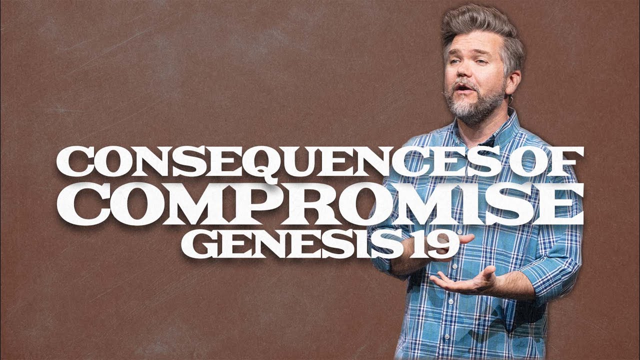 Genesis Part 2: The Chronicles of Abraham | Consequences of Compromise | Genesis 19