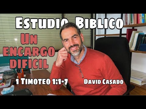 Bible Study #1 Timothy Series. "A Difficult Task" (1 Timothy 1:1-7). David Casado