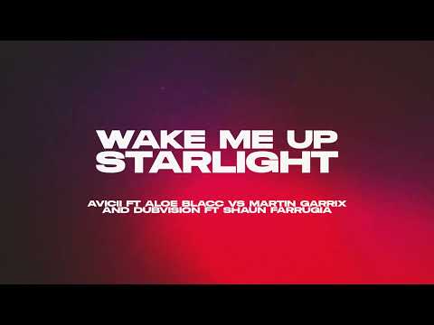 Wake Me Up Starlight (Avicii ft. Aloe Blacc vs Martin Garrix & Dubvision ft. Shaun Farrugia)