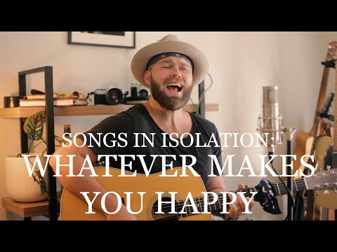 Songs in Isolation: Episode 5 - Whatever Makes You Happy