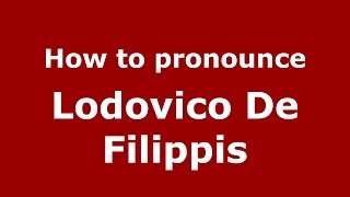 How to pronounce Lodovico De Filippis
