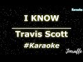 Travis Scott - I KNOW (Karaoke)