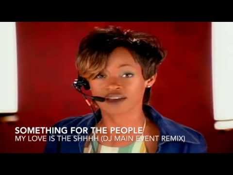 Something For The People - My Love Is The Shhhh (DJ Main Event Remix)