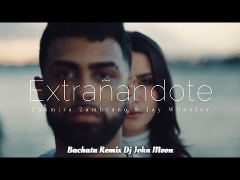 EXTRAÑANDOTE - Zhamira Zambrano & Jay Wheeler || Bachata Remix DJ John Moon‬ (Video Oficial)