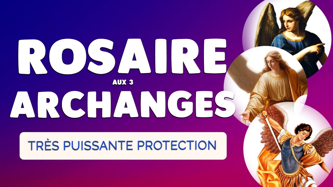 🙏 ROSAIRE aux ARCHANGES Michel Gabriel et Raphaël 🙏 Très Puissante PROTECTION